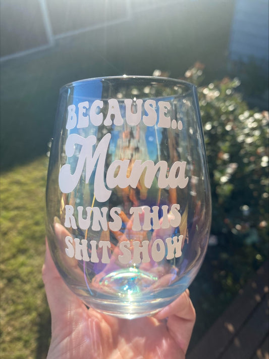 Because Mama... Wine Glass